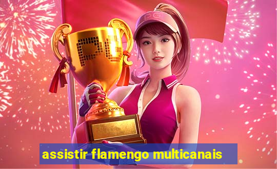 assistir flamengo multicanais